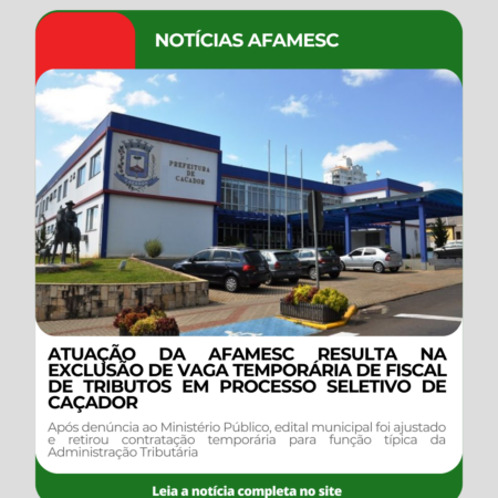 ATUAÇÃO DA AFAMESC RESULTA NA EXCLUSÃO DE VAGA TEMPORÁRIA DE FISCAL DE TRIBUTOS EM PROCESSO SELETIVO DE CAÇADOR