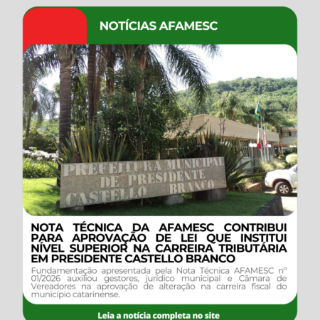 NOTA TÉCNICA DA AFAMESC CONTRIBUI PARA APROVAÇÃO DE LEI QUE INSTITUI NÍVEL SUPERIOR NA CARREIRA TRIBUTÁRIA EM PRESIDENTE CASTELLO BRANCO