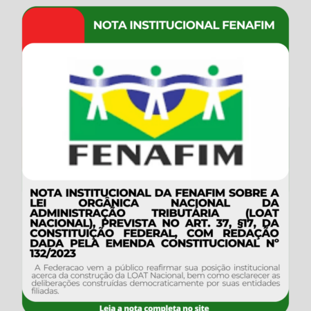 Nota institucional da FENAFIM sobre a Lei Orgânica Nacional da Administração Tributária (LOAT Nacional), prevista no art. 37, §17, da Constituição Federal, com redação dada pela Emenda Constitucional nº 132/2023